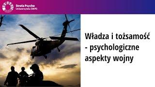 Władza i tożsamość - psychologiczne aspekty wojny