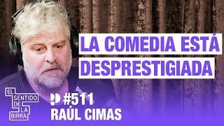 La comedia está desprestigiada. Raúl Cimas | Cap.511