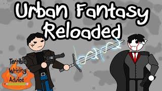 URBAN FANTASY RELOADED  - Terrible Writing Advice