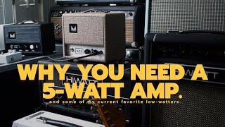 Why you need a 5 watt amp (and some of my current favorites).