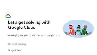 [Overview] Episode 4: Building a Scalable ETL/Data pipeline on Google Cloud