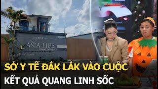 Sở Y tế Đắk Lắk vào cuộc, kết quả Quang Linh sốc