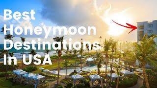 8 Best Honeymoon Destinations In USA