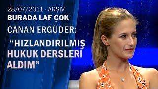 Canan Ergüder: "Rolüm için adliyede staj yaptım"-Burada Laf Çok 28.07.2011