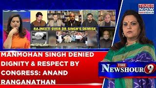 Manmohan Singh Was Denied Dignity & Respect By Congress When He Was Alive...: Anand Ranganathan