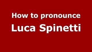 How to pronounce Luca Spinetti (Italian/Italy)  - PronounceNames.com