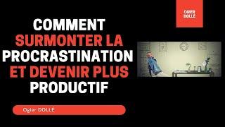 Comment surmonter la procrastination et devenir plus productif par Ogier DOLLÉ