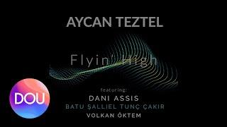 Aycan Teztel feat. Dani Assis - Flyin’ High (Official Audio)