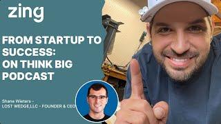 From Startup to Success: A Conversation With Shane Wieters, CEO | Think Big With Dan & Qasim