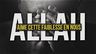 CES 2 FAIBLESSES QUE ALLAH AIME EN NOUS