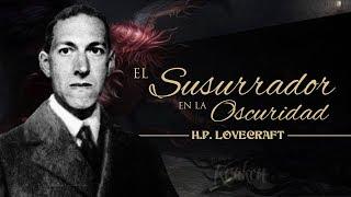 EL SUSURRADOR EN LA OSCURIDAD, de H.P. LOVECRAFT 