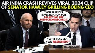 Senator Hawley Warned Us? A 2024 Clip Grilling Boeing CEO Resurfaces After Ahmedabad Air India Crash