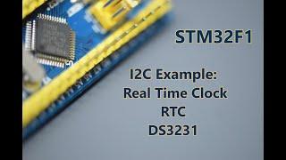 064-STM32F1 I2C communication example: Real Time Clock (RTC) DS3231 -  Update & read time