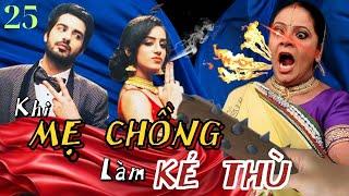 PHIM ẤN ĐỘ HAY NHẤT 2025 - KHI MẸ CHỒNG LÀ KẺ THÙ - TẬP 25- PHIM HAY 2025