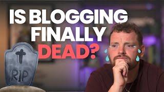 Is Blogging finally DEAD? The REAL truth