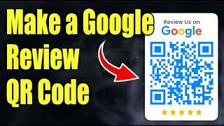 How to Make Google Review QR Code