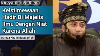 Keistimewaan Hadir Di Majelis Ilmu Dengan Niat Karena Allah - Ust. Khalid Basalamah