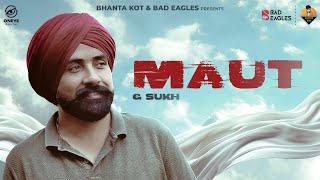 Maut (Full Video) G Sukh | Bhanta Kot | Bad Eagles | Oneye Digital | Latest Punjabi Songs 2024