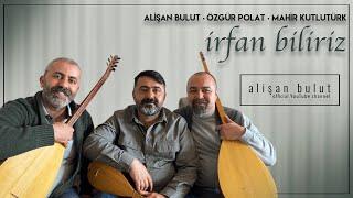 İrfan Biliriz | Alişan Bulut & Özgür Polat & Mahir Kutlutürk