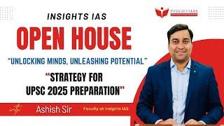 INSIGHTS IAS OPEN HOUSE | Strategy for UPSC 2025 Preparation | Ashish Sir