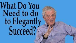 What Do You Need to do to Elegantly Succeed?