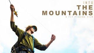 INTO THE MOUNTAINS - A Fly Fishing Film