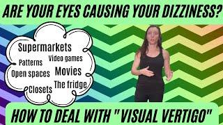 Are your eyes causing your dizziness? How to deal with visual symptoms in PPPD & chronic dizziness