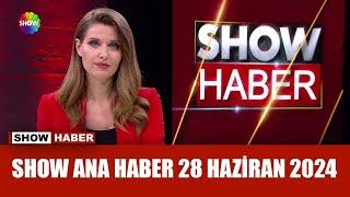 Show Ana Haber 28 Haziran 2024