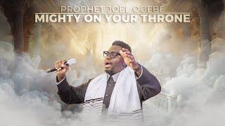 MIGHTY ON YOUR THRONE || PROPHETIC WORSHIP || Prophet Joel Ogebe