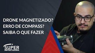 DRONE MAGNETIZADO? ERRO DE COMPASS? Saiba o que fazer.