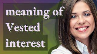 Vested interest | meaning of Vested interest