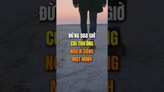 Đừng bao giờ coi thường người sống một mình.