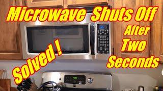 Microwave Shuts Off After 2 Seconds - Solved
