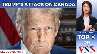 Trump's Attack on Canada, TFSA Boost, and More - VNN Top 5