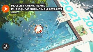 Playlist Nhạc Remix Này Của Cukak Sẽ Đưa Bạn Về Những Năm 2021-2022