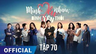 Mình Yêu Nhau, Bình Yên Thôi Tập 70 | Phim truyền hình VTV3 hay nhất 2024 | Full HD | SK Pictures