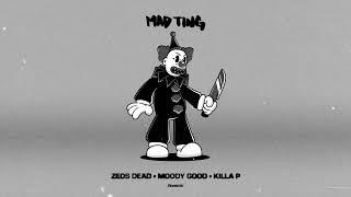 Zeds Dead x Moody Good x  Killa P - Mad Ting