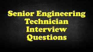 Senior Engineering Technician Interview Questions