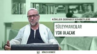 Süleymancılar Yok Olacak • Kökler Derneği Sohbetleri • Saadeddin Ustaosmanoğlu