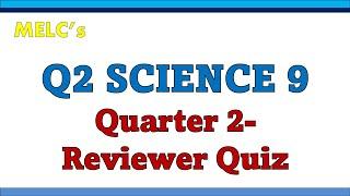 Q2 MELCS GRADE 9 SCIENCE REVIEWER QUIZ