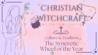 The Syncretic Wheel of the Year Explained | Culture & Tradition Discussions