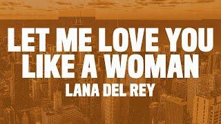 Lana Del Rey - Let Me Love You Like A Woman (Lyrics)