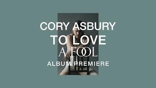 To Love A Fool- Album Premiere |  Cory Asbury