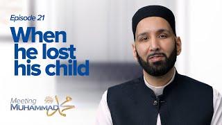 When He Lost His Child | Meeting Muhammad ﷺ Episode 21