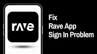 How To Fix Rave App Sign In Problem (Full Guide)