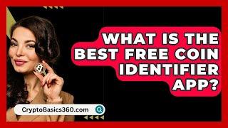 What Is The Best Free Coin Identifier App? - CryptoBasics360.com