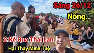 Tin Mới 26/12..Quá Nóng ..2 Kẻ Tìm Qua Thái Lan Chặn Đầu Thầy Minh Tuệ..Sẽ Bất Lợi Cho Thầy Minh Tuệ