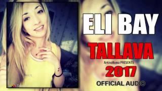 ELI BAY - TALLAVA 2017 (OFFICIAL AUDIO)HD