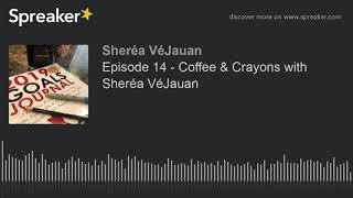 Episode 14 - Coffee & Crayons with Sheréa VéJauan