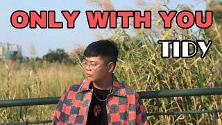 TIDY - ONLY WITH YOU (Prod. By OCBOIZ) [OFFICIAL VIDEO]